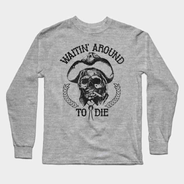 Waitin' Around To Die Long Sleeve T-Shirt by darklordpug